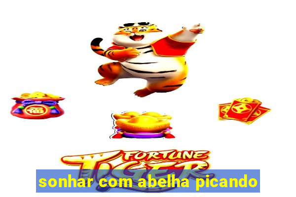 sonhar com abelha picando