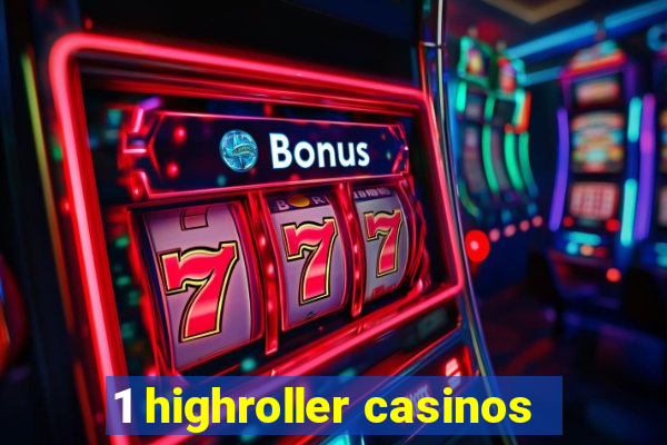 1 highroller casinos