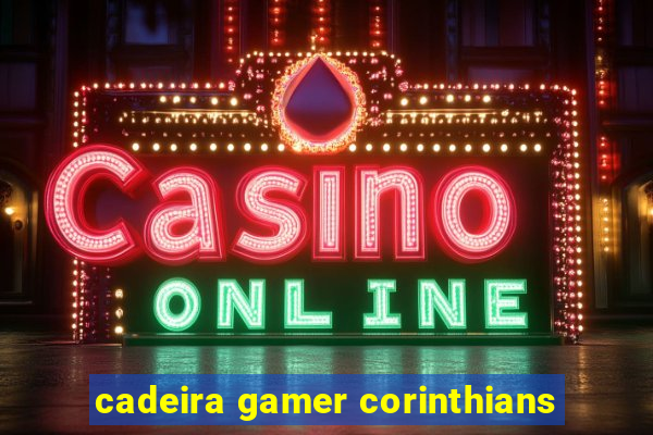 cadeira gamer corinthians