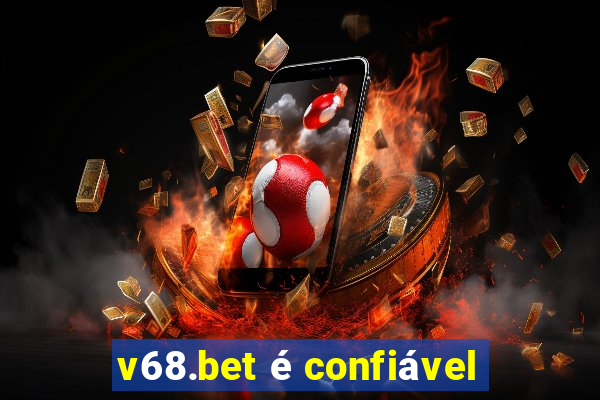 v68.bet é confiável