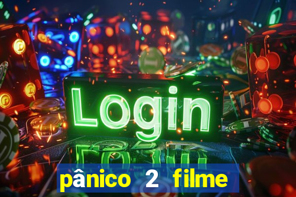 pânico 2 filme completo dublado mega filmes