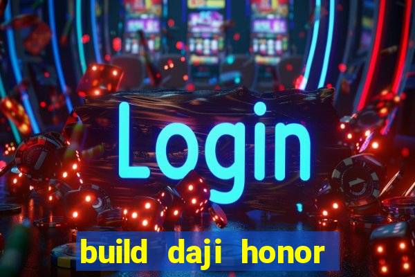 build daji honor of kings