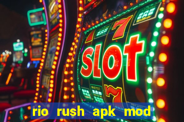 rio rush apk mod dinheiro infinito