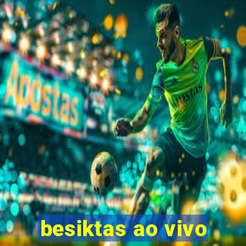 besiktas ao vivo