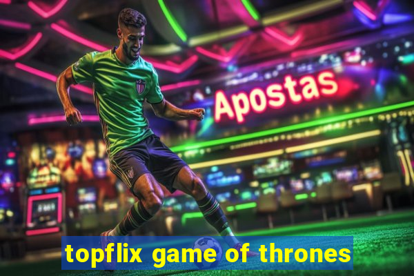 topflix game of thrones