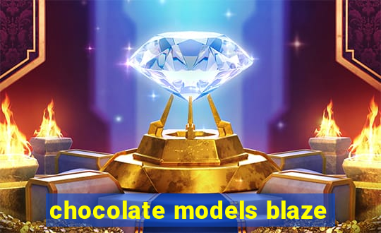 chocolate models blaze