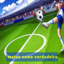 matue nome verdadeiro