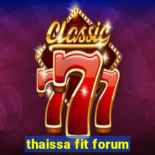 thaissa fit forum