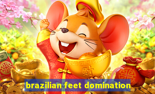 brazilian feet domination