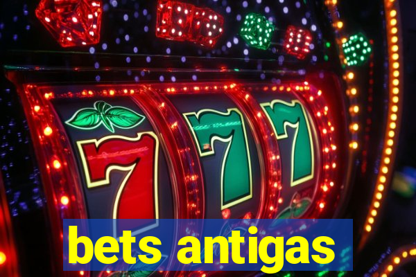 bets antigas