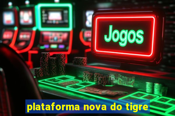 plataforma nova do tigre