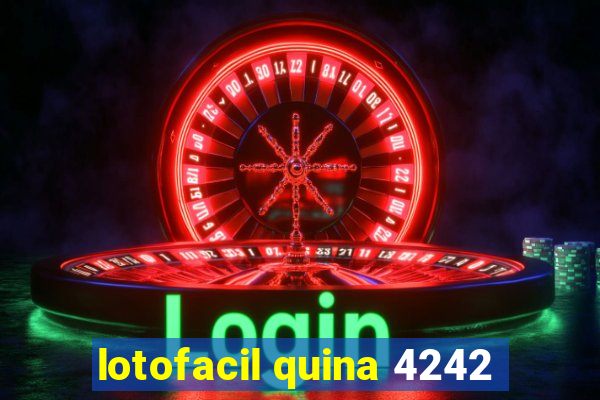 lotofacil quina 4242