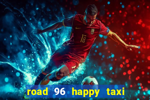 road 96 happy taxi security call password