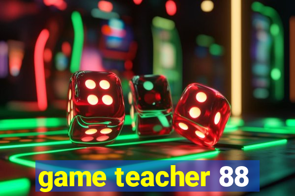 game teacher 88