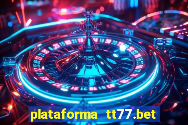 plataforma tt77.bet é confiável