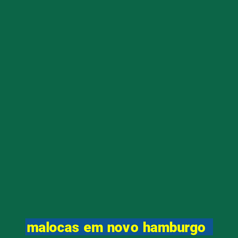 malocas em novo hamburgo