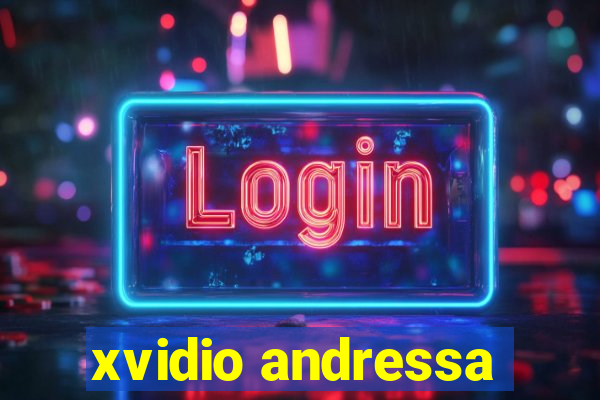 xvidio andressa