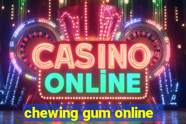 chewing gum online