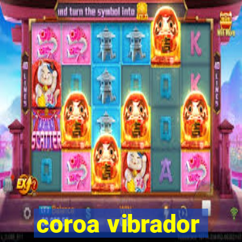 coroa vibrador