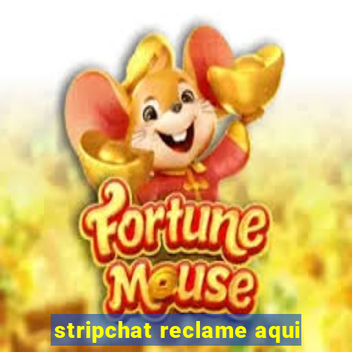 stripchat reclame aqui