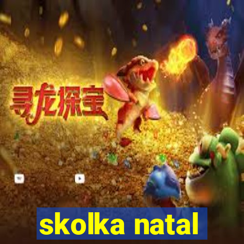 skolka natal