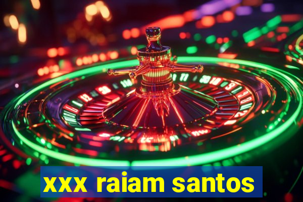 xxx raiam santos