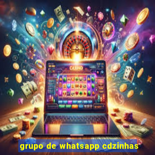 grupo de whatsapp cdzinhas