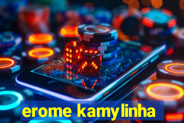 erome kamylinha