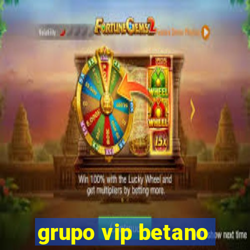 grupo vip betano