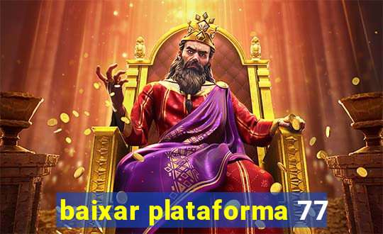 baixar plataforma 77