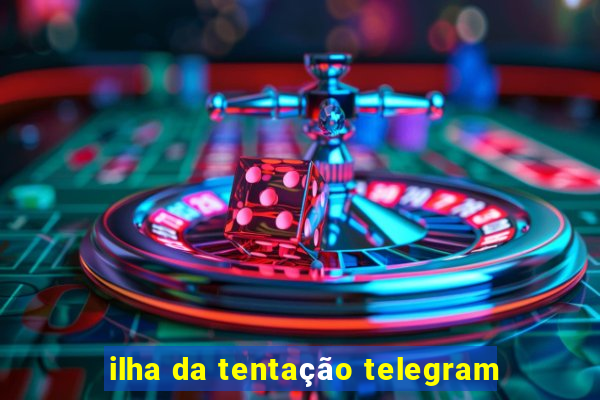 ilha da tentação telegram