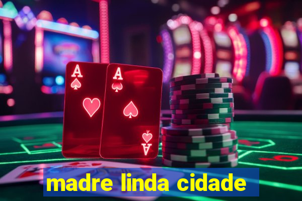 madre linda cidade