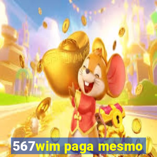 567wim paga mesmo