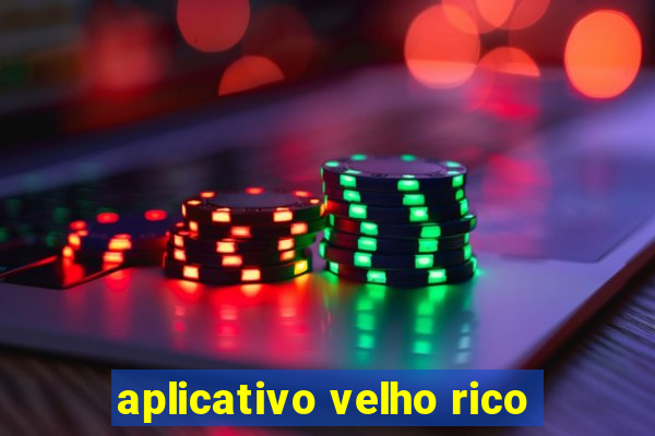 aplicativo velho rico