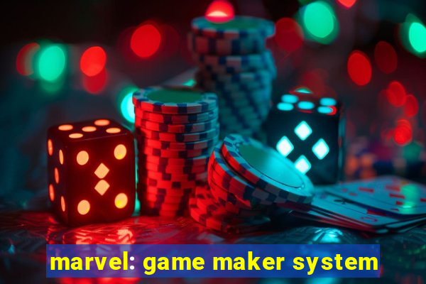 marvel: game maker system