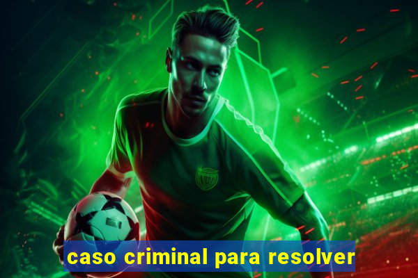 caso criminal para resolver