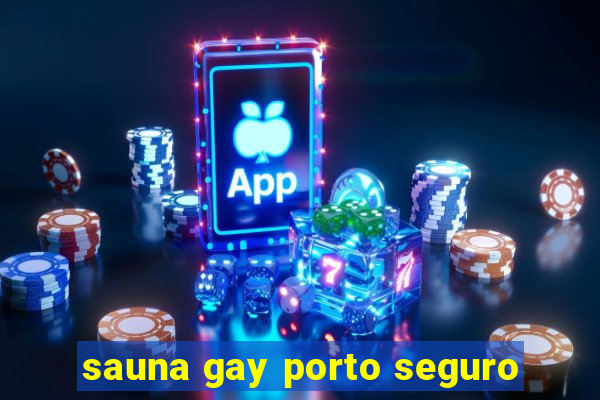 sauna gay porto seguro