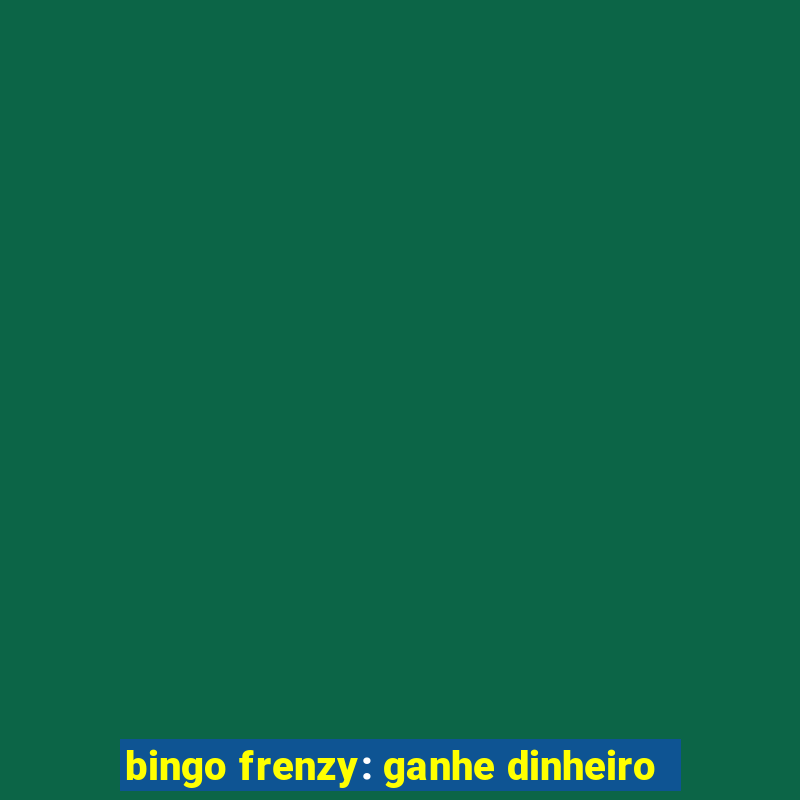 bingo frenzy: ganhe dinheiro