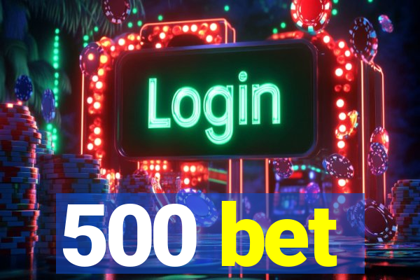 500 bet