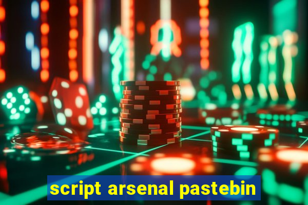 script arsenal pastebin