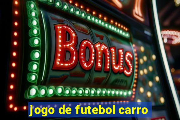 jogo de futebol carro