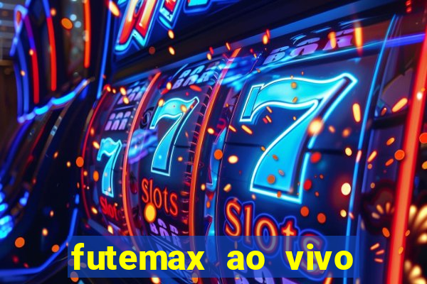 futemax ao vivo futebol ao vivo hoje