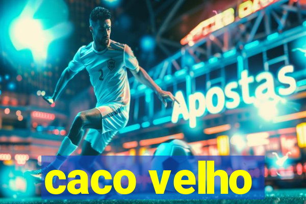 caco velho