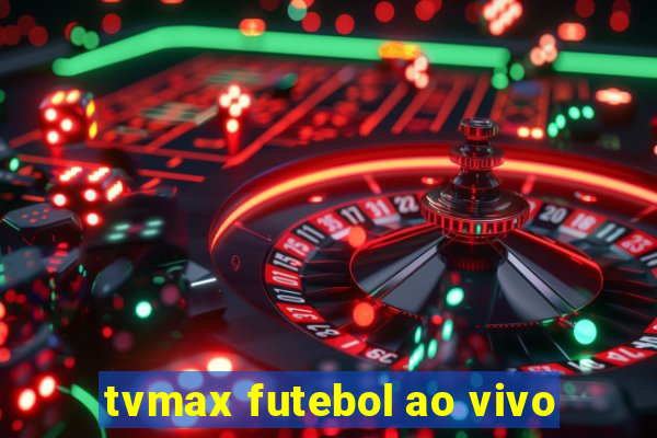 tvmax futebol ao vivo