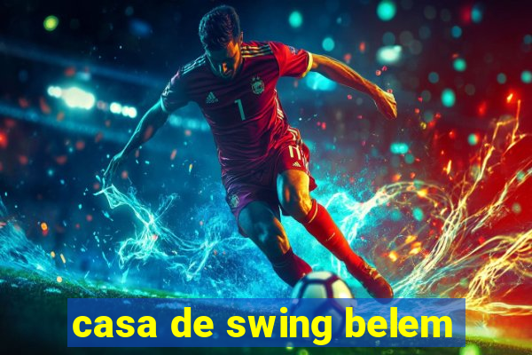 casa de swing belem