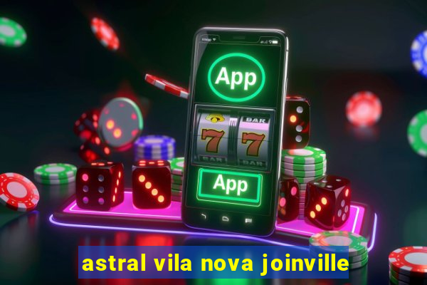 astral vila nova joinville