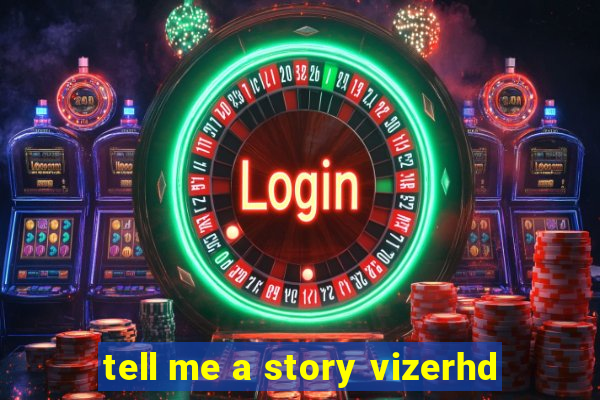 tell me a story vizerhd