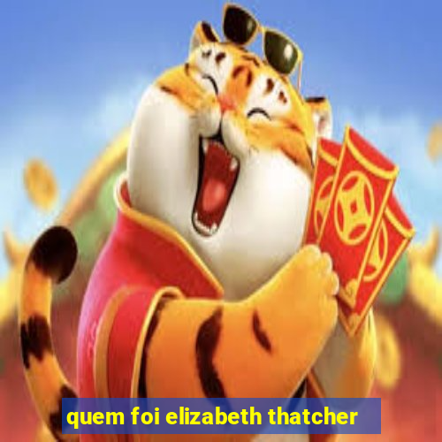 quem foi elizabeth thatcher