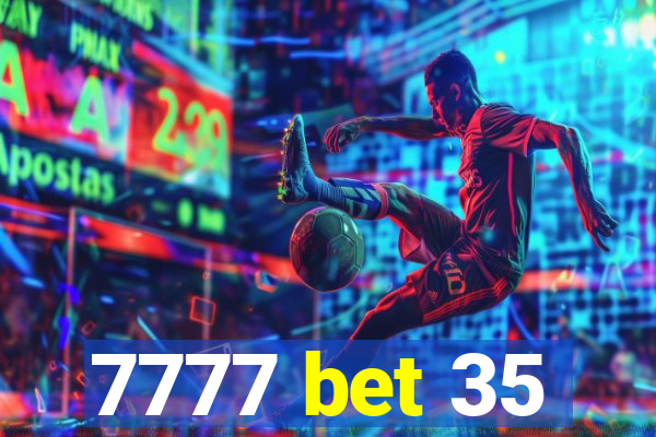 7777 bet 35