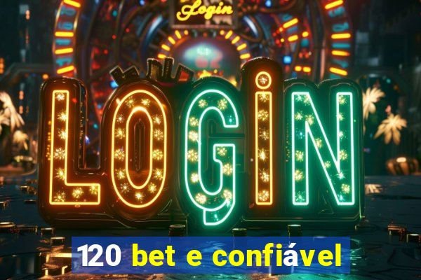 120 bet e confiável